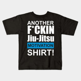 Another F*ckin Jiu-Jitsu Motivation Shirt! Kids T-Shirt